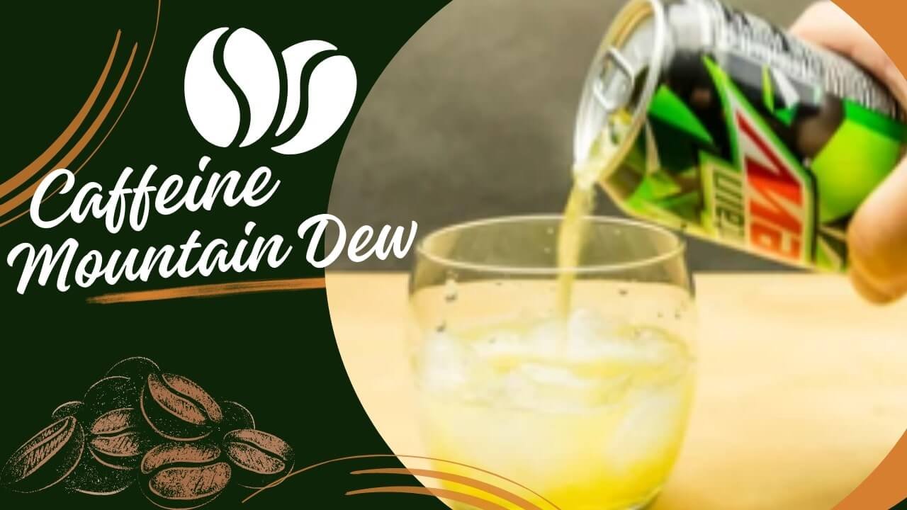 Does Mountain Dew Have Caffeine? All Information Will Amaze You