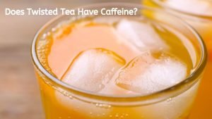 Does Twisted Tea Have Caffeine?