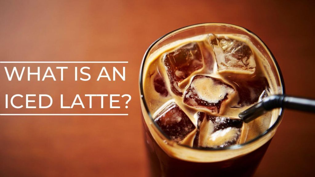 What Is An Iced Latte?