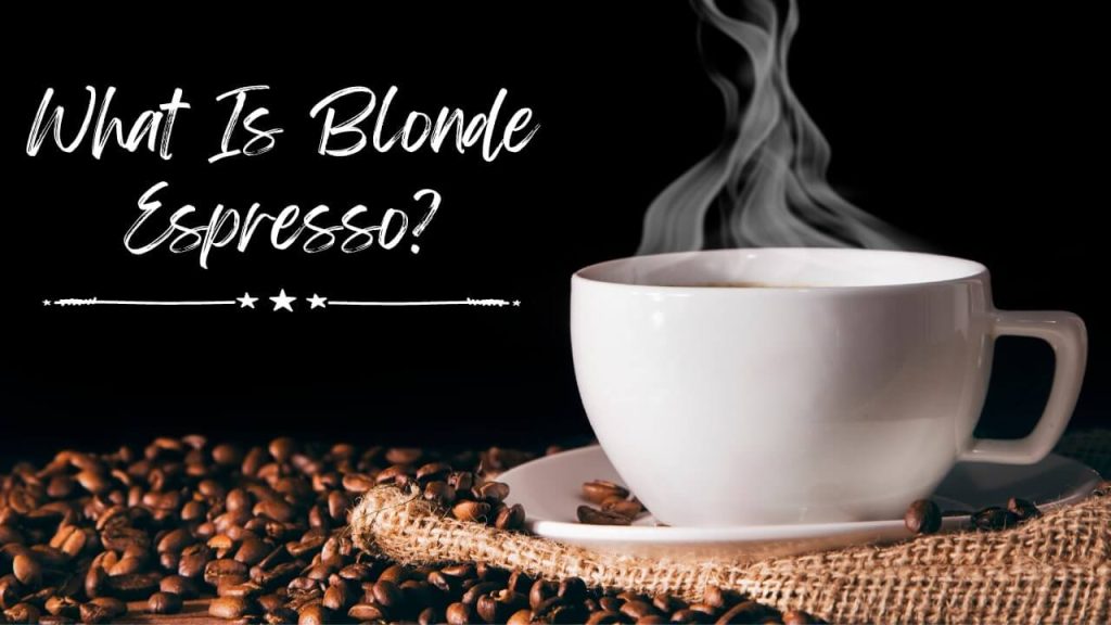 What Is Blonde Espresso?
