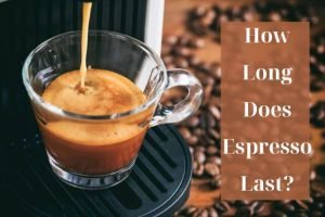 How Long Does Espresso Last?