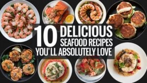 10 Delicious Seafood Recipes You'll Absolutely Love