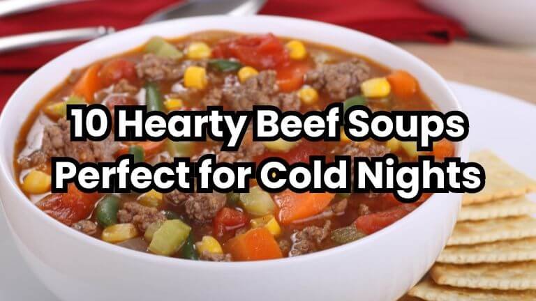 10 Hearty Beef Soups Perfect for Cold Nights