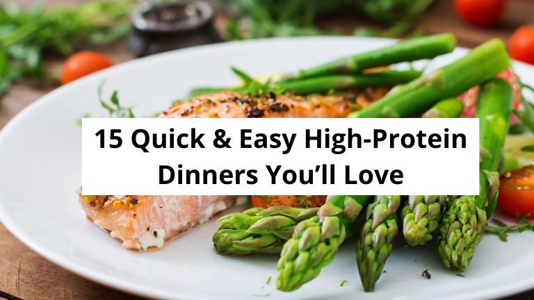 15 High-Protein Dinner Ideas You’ll Love: Quick & Easy