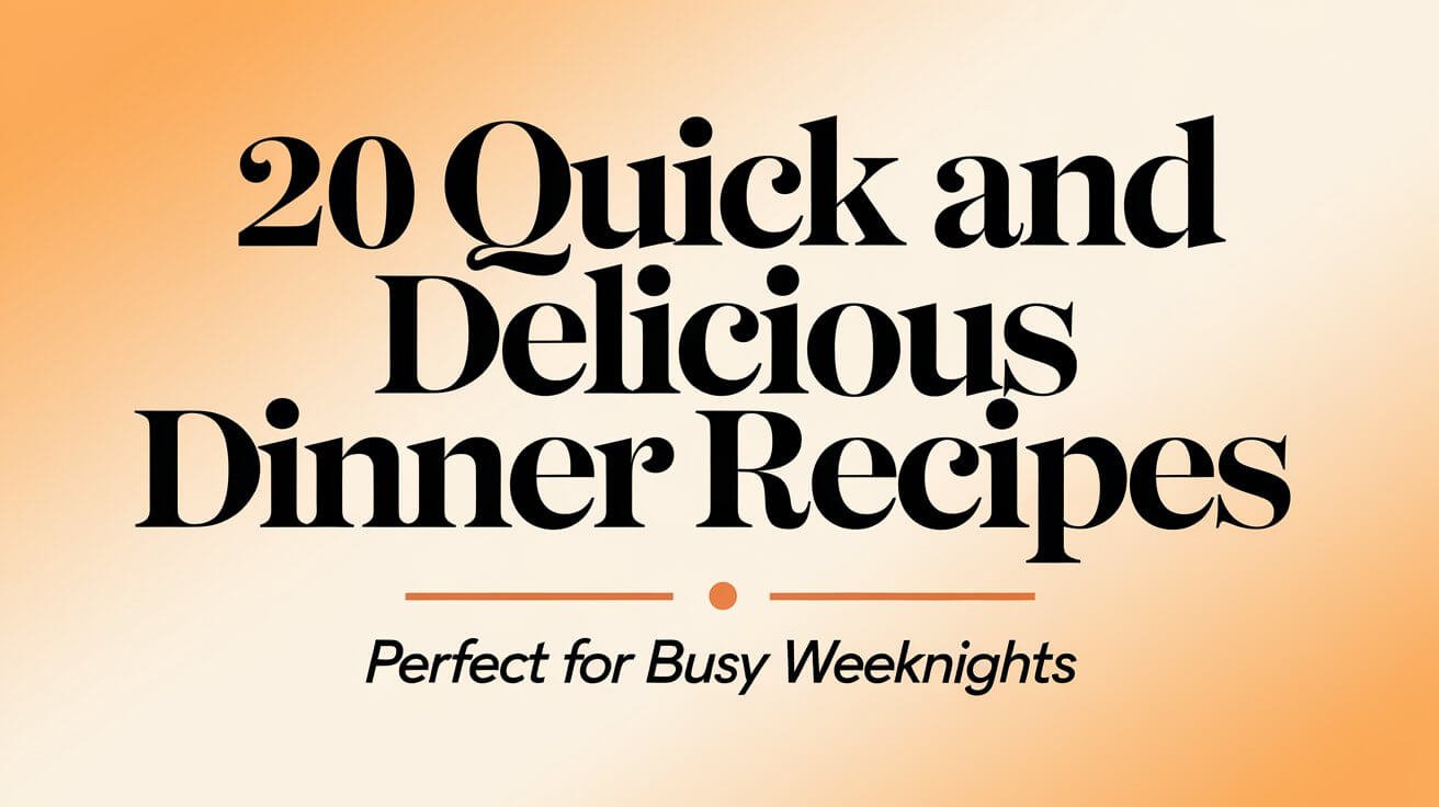 20 Quick and Delicious Dinner Recipes