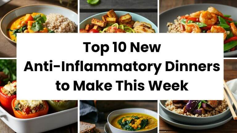 Top 10 New Anti-Inflammatory Dinners to Make This Week