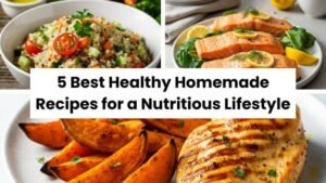 5 Best Healthy Homemade Recipes for a Nutritious Lifestyle