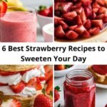 6 Best Strawberry Recipes to Sweeten Your Day