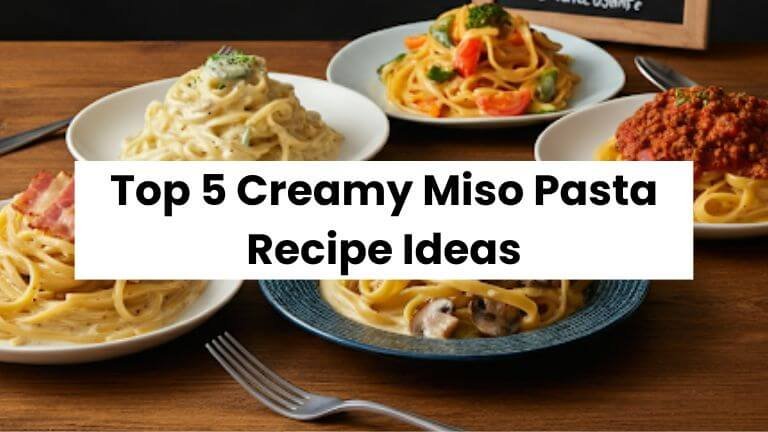 Top 5 Creamy Miso Pasta Recipes