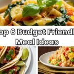 Top 6 Budget Friendly Meal Ideas