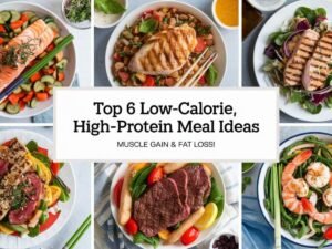 Top 6 Low Calorie High Protein Meal Ideas