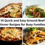 10 Quick and Easy Ground Beef Dinner Recipes for Busy Families