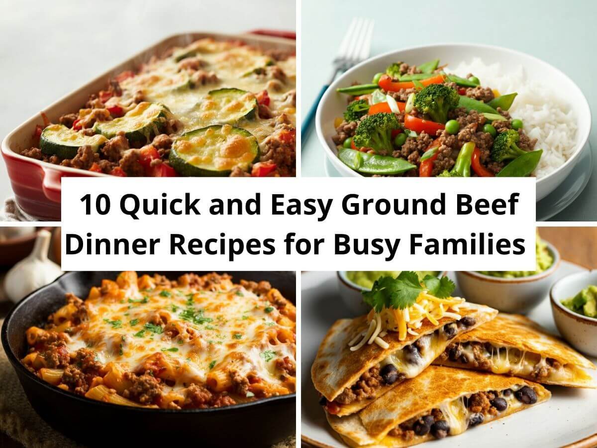 10 Quick and Easy Ground Beef Dinner Recipes for Busy Families