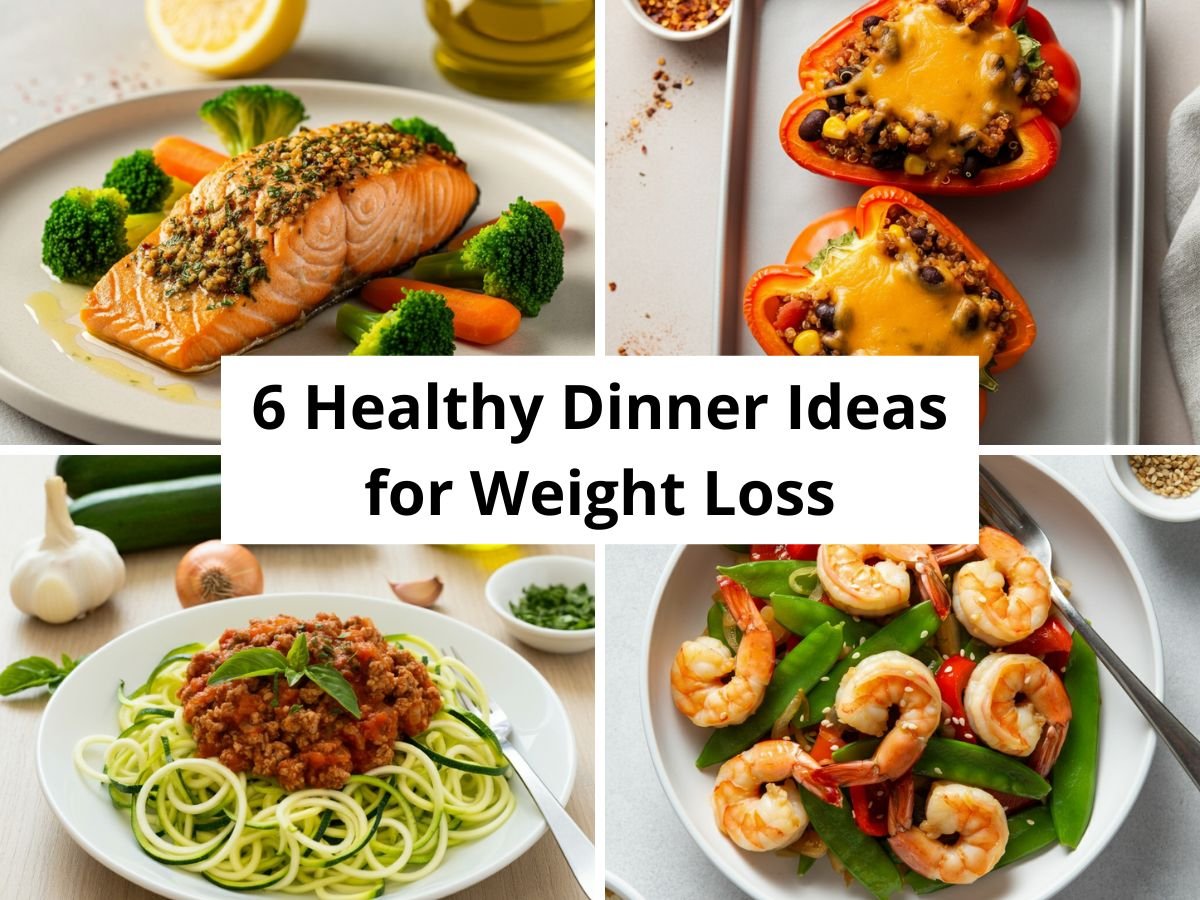 6 Healthy Dinner Ideas for Weight Loss