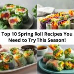 Top 10 Spring Roll Recipes You’ll Love