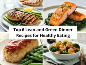 Top 6 Lean and Green Dinner Recipes for Healthy Eating