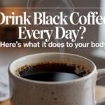 Top Health Benefits of Drinking Black Coffee Daily