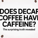 Does Decaf Coffee Have Caffeine?