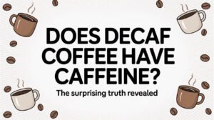 Does Decaf Coffee Have Caffeine?