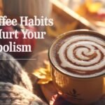 10 Coffee Habits That Kill Your Metabolism